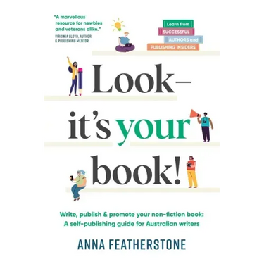 Look - It's Your Book!: Write, Publish & Promote Your Non-Fiction Book: A Self-Publishing Guide for Australian Writers