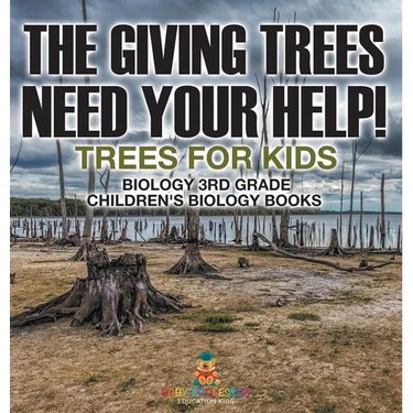 The Giving Trees Need Your Help! Trees for Kids - Biology 3rd Grade Children's Biology Books