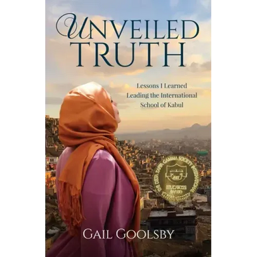 Unveiled Truth: Lessons I Learned Leading the International School of Kabul