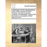 A Declaration by the Representatives of the United Colonies of North America, Now Met in General Congress in Philadelphia, Setting Forth the Cause and