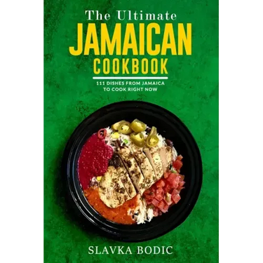 The Ultimate Jamaican Cookbook: 111 Dishes From Jamaica To Cook Right Now