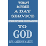 Woman's 24 Hour A Day Service To GOD: The Divine Guidance