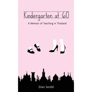 Kindergarten at 60: A Memoir of Teaching in Thailand