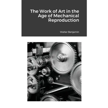 The Work of Art in the Age of Mechanical Reproduction