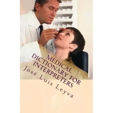 Medical Dictionary for Interpreters: English-Spanish Medical Terms