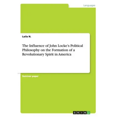 The Influence of John Locke's Political Philosophy on the Formation of a Revolutionary Spirit in America