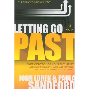 Letting Go of Your Past: Take Control of Your Future by Addressing the Habits, Hurts, and Attitudes That Remain from Previous Relationships