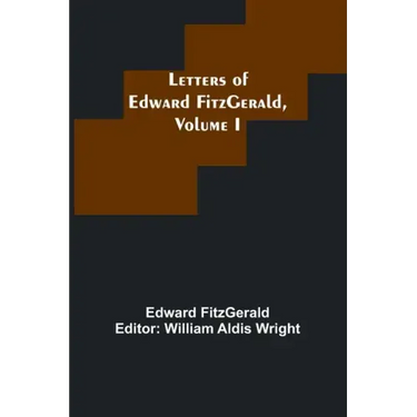 Letters of Edward FitzGerald, Volume I