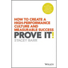 Prove It!: How to Create a High-Performance Culture and Measurable Success