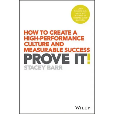Prove It!: How to Create a High-Performance Culture and Measurable Success