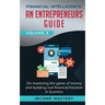 Financial Intelligence: An Entrepreneurs Guide on Mastering the Game of Money and Building Real Financial Freedom in Business Volume 3