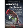 Romancing the Zombie: Essays on the Undead as Significant "Other"