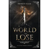 A World To Lose: A found family YA fantasy adventure