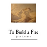 To Build a Fire: And Other Short Stories
