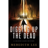 Digging Up the Dead: A Crispin Leads Mystery