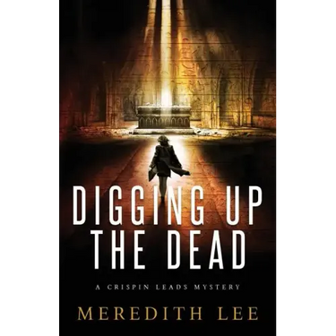 Digging Up the Dead: A Crispin Leads Mystery