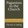 Paganism in the Church: The Ark is Falling
