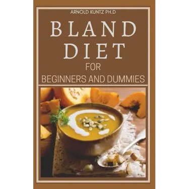 Bland Diet for Beginners and Dummies: Best Recipes, Meal Plan for Healthy Living to Get Rid of Gastritis Acid Reflux and Weight Loss