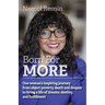 Born for More: One woman's inspiring journey from abject poverty, death and despair to living a life of dreams, destiny, and fulfillment.