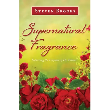 Supernatural Fragrance: Following the Perfume of His Virtue
