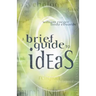 A Brief Guide to Ideas