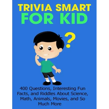 Trivia Smart For Kid: 400 Questions, Interesting Fun Fact, and Riddles About Science, Math, Animal, Movie, and So Much More