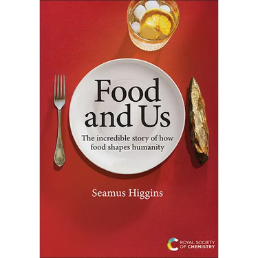 Food and Us: The Incredible Story of How Food Shapes Humanity