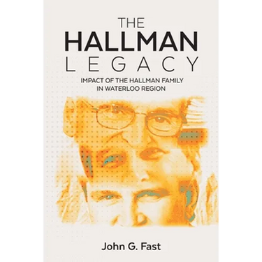 The Hallman Legacy: Impact of the Hallman Family in Waterloo Region