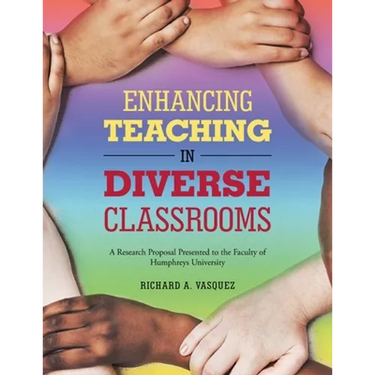 Enhancing Teaching in Diverse Classrooms: A Research Proposal Presented to the Faculty of Humphreys University