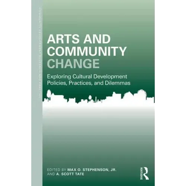 Arts and Community Change: Exploring Cultural Development Policies, Practices and Dilemmas
