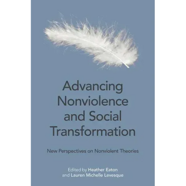 Advancing Nonviolence and Social Transformation: New Perspectives on Nonviolent Theories