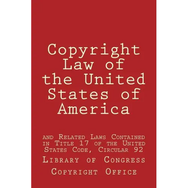 Copyright Law of the United States of America: and Related Laws Contained in Title 17 of the United States Code, Circular 92