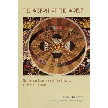 The Wisdom of the World: The Human Experience of the Universe in Western Thought