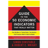 The Wsj Guide to the 50 Economic Indicators That Really Matter: From Big Macs to Zombie Banks, the Indicators Smart Investors Watch to Beat the Market