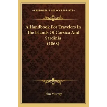 A Handbook For Travelers In The Islands Of Corsica And Sardinia (1868)