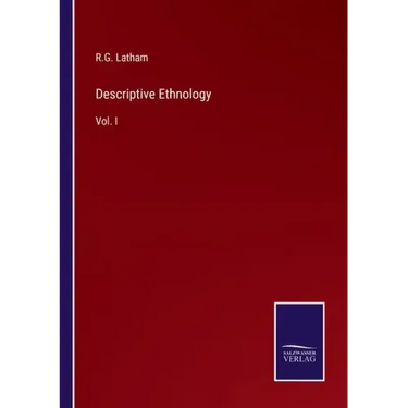 Descriptive Ethnology: Vol. I