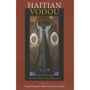 Haitian Vodou: Spirit, Myth, and Reality