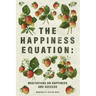 The Happiness Equation: Meditations on Happiness