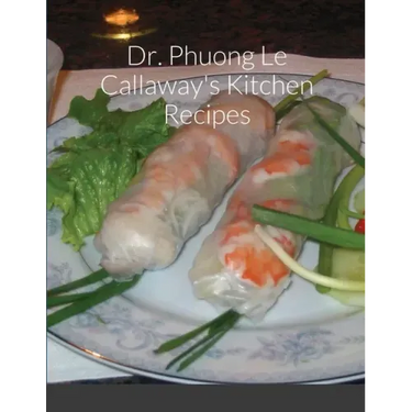 Dr. Phuong Le Callaway's Kitchen Recipes