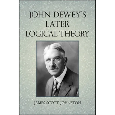 John Dewey's Later Logical Theory