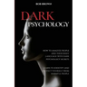 Dark Psychology: How to analyze people and their body language with dark psychology secrets. Learn to Identify and Protect Yourself from Harmful Peopl
