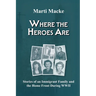 Where the Heroes Are: Stories of an Immigrant Family and the Home Front During WWII