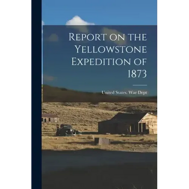 Report on the Yellowstone Expedition of 1873