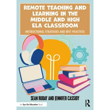 Remote Teaching and Learning in the Middle and High ELA Classroom: Instructional Strategies and Best Practices