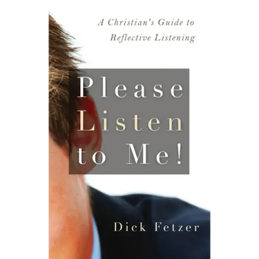 Please Listen to Me!: A Christian's Guide to Reflective Listening