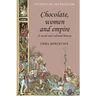 Chocolate, Women and Empire: A Social and Cultural History