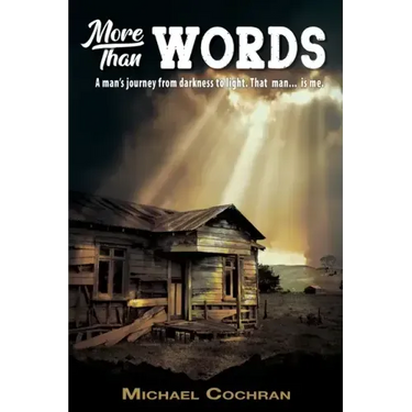 More Than Words: A man's journey from darkness to light. That man... is me.