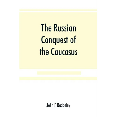 The Russian conquest of the Caucasus