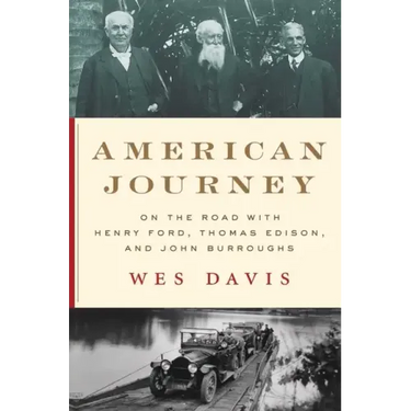 American Journey: On the Road with Henry Ford, Thomas Edison, and John Burroughs