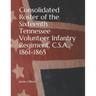 Consolidated Roster of the Sixteenth Tennessee Volunteer Infantry Regiment, C.S.A., 1861-1865